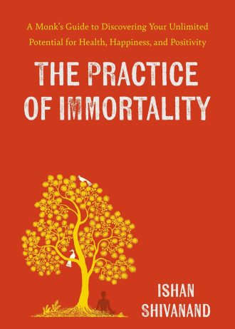 The Practice of Immortality: A Monk’s Guide to Discovering Your Unlimited Potential for Health, Happiness, and Positivity
